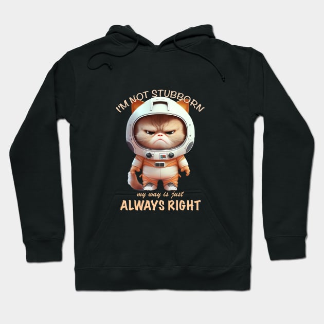 Cat Kitten I'm Not Stubborn My Way Is Just Always Right Cute Adorable Funny Quote Hoodie by Cubebox